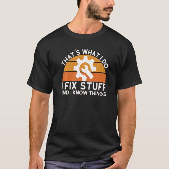 Mens  Saying That's What I Do I Fix Stuff And I Kn T-Shirt (Front)