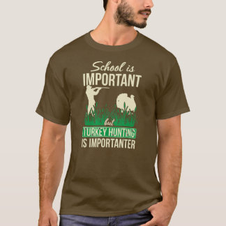 Mens School Is Important But Turkey Hunting Is T-Shirt