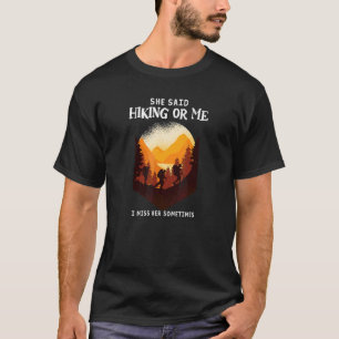 Mens She Said Hiking Or Me I Miss Her Sometimes H T-Shirt