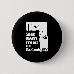 Mens She Said Its Me Or Basketball Funny Gift Prod 2 Inch Round Button