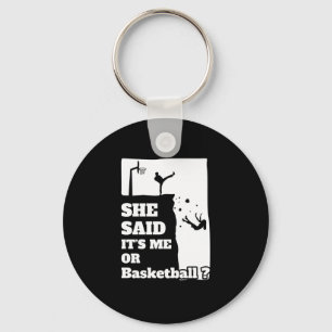 Mens She Said Its Me Or Basketball Funny Gift Prod Keychain