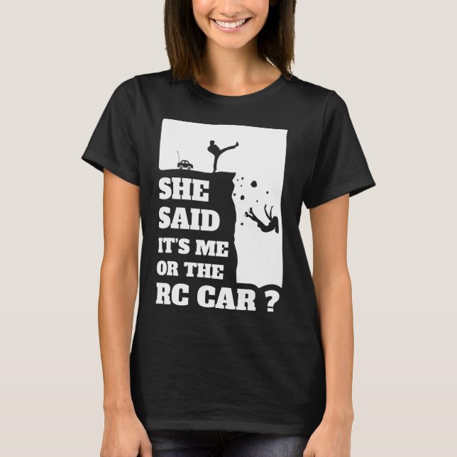 Mens She Said Its Me Or The Rc Car Fun gift ! T-Shirt (Front)