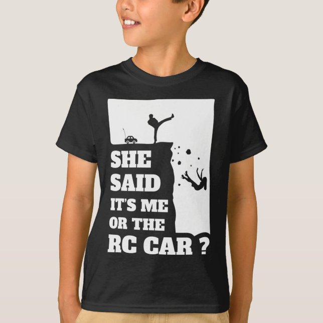 Mens She Said Its Me Or The Rc Car Fun gift ! T-Shirt (Front)