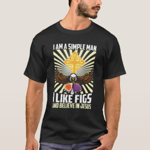 Mens Simple Man Like Fig And Believe In Jesus Chri T-Shirt