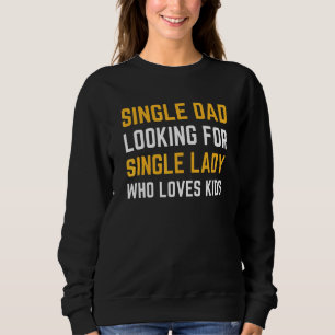 Mens Single Dad Looking For Lady Bachelor Fathers Sweatshirt