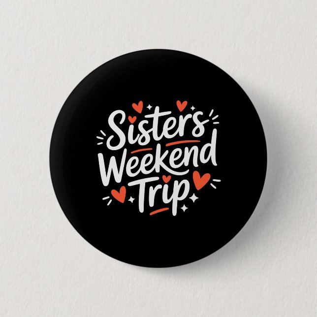 Mens Sisters Weekend Trip Matching Vacation Design 2 Inch Round Button (Front)