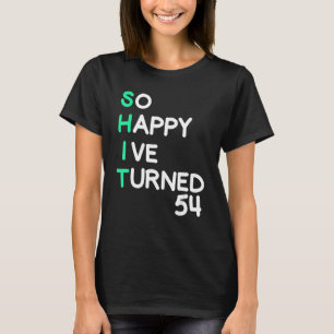 Mens so happy I ve turned 54  sarcastic birthday T-Shirt
