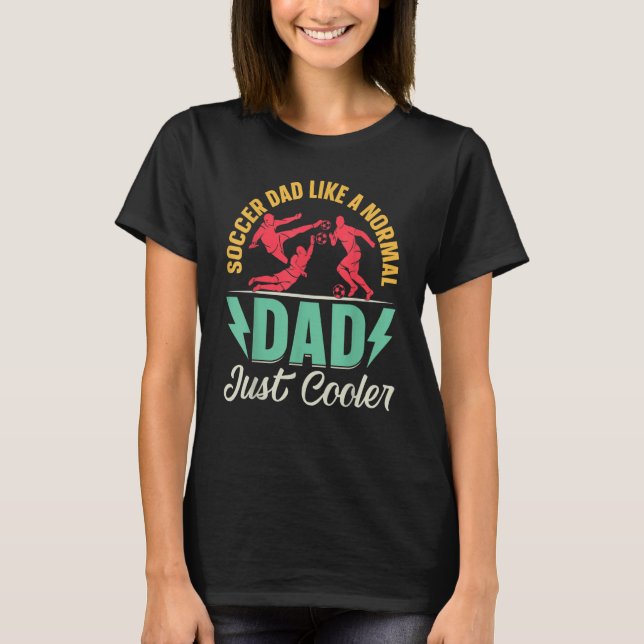 Mens Soccer Dad Like A Normal Dad Just Cooler   So T-Shirt (Front)