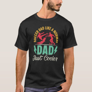 Mens Soccer Dad Like A Normal Dad Just Cooler Soc T-Shirt