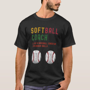 Mens Softball Coach Like A Baseball Coach But With T-Shirt