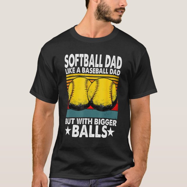 Mens  Softball Dad Like A Baseball Dad But With Bi T-Shirt (Front)