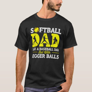 Mens Softball Dad Like A Baseball Dad With Bigger  T-Shirt