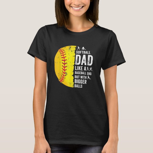 Mens  Softball Dad like a baseball dad with bigger T-Shirt (Front)