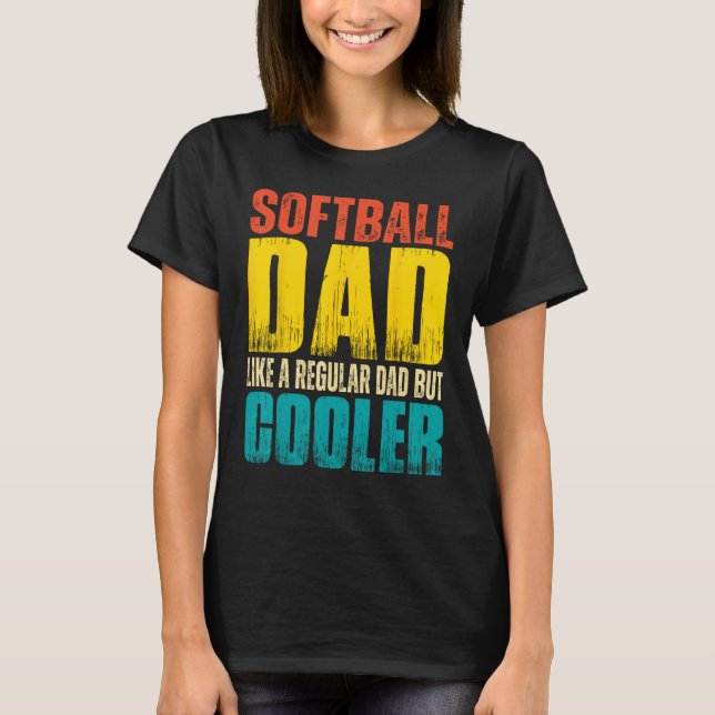 Mens Softball Dad   Like a Regular Dad but Cooler T-Shirt (Front)