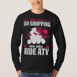 Mens Some Girls Go Shopping Real Girls Ride Atv Qu T-Shirt