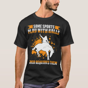 Mens Some Sports Play With Balls Rodeo Requires Th T-Shirt