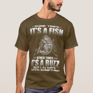 Mens Sometimes Its A Fish But I Always Catch Somet T-Shirt