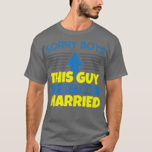 Mens Sorry Boys This Guy Is Getting Married Bachel T-Shirt