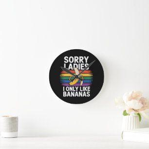 Mens Sorry Girl I Like Bananas Funny  Round Clock
