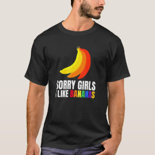 Mens Sorry Girls I Like Bananas Surprise For Proud T-Shirt