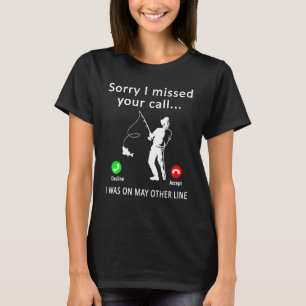 Mens Sorry I Missed Your Call Fishing I Was On Oth T-Shirt