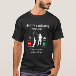 Mens Sorry I Missed Your Call I Was On My Other Li T-Shirt