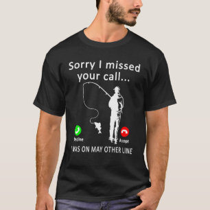 Mens Sorry I Missed Your Call Was On Other Line Fi T-Shirt