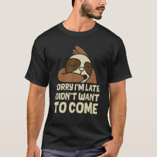 Mens Sorry Im Late I Didnt Want To Come Love Sloth T-Shirt