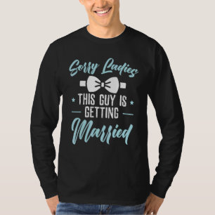 Mens Sorry Ladies This Guy Is Getting Married Bach T-Shirt