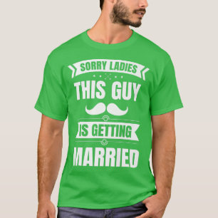 Mens Sorry Ladies This Guy Is Getting Married Husb T-Shirt