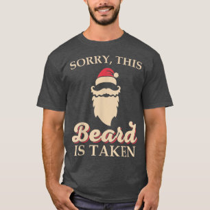 Mens Sorry This Beard is Taken Christmas Santa Be T-Shirt