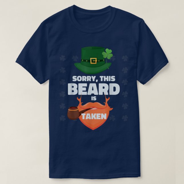 Mens Sorry This Beard is Taken  St Patricks Day Be T-Shirt (Design Front)