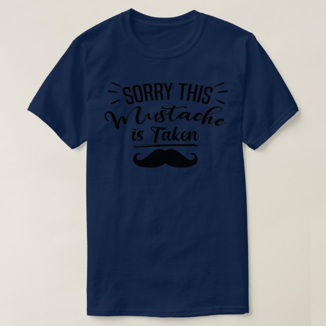 Mens Sorry This Moustache Is Taken Funny Boyfriend T-Shirt (Design Front)