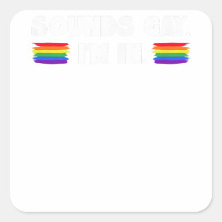 Mens Sounds Gay I'm In  Square Sticker
