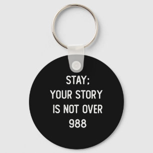 Mens Stay; Your Story Is Not Over 988  Keychain