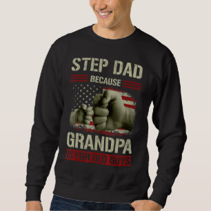 Mens Step Dad Because Grandpa Is For Old Guys Usa Sweatshirt