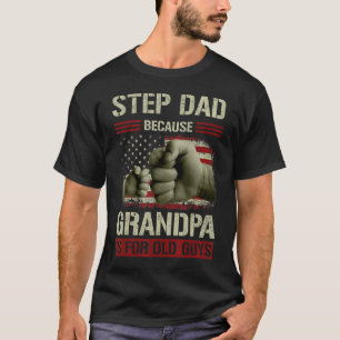 Mens Step Dad Because Grandpa Is For Old Guys Usa  T-Shirt