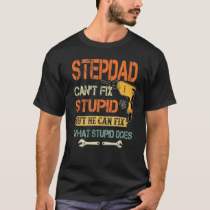 Mens Step Dad Cant Fix Stupid But He Can Fix What  T-Shirt