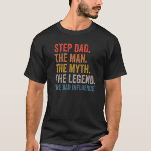 Mens Step Dad The Man The Myth The Legend The Bad T-Shirt