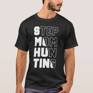 Mens Stepmom Hunting Saying Quote step mom joke T-Shirt