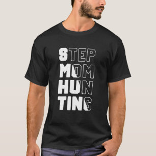 Mens Stepmom Hunting Saying Quote step mom joke T-Shirt
