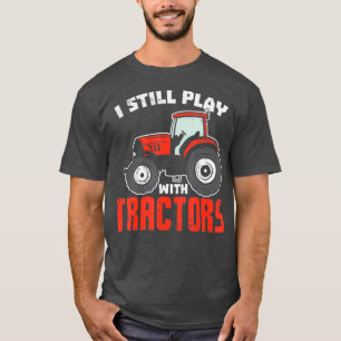 Mens Still Play Tractors Funny Farm Truck Farmer T-Shirt