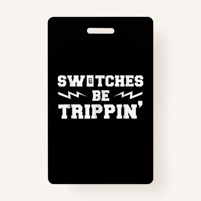 Mens Switches Be Trippin Funny Electrician Gift Badge (Front)