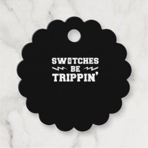 Mens Switches Be Trippin Funny Electrician Gift Favour Tags