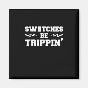 Mens Switches Be Trippin Funny Electrician Gift Magnet
