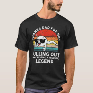 Mens Thanks Dad For Not Pulling Out And Creating A T-Shirt