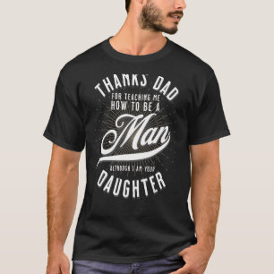 Mens Thanks Dad For Teaching Me How To Be A Man I T-Shirt
