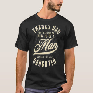 Mens Thanks Dad For Teaching Me How To Be A Man I T-Shirt