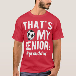 Mens Thats My Senior Soccer Senior Dad Senior Dad  T-Shirt