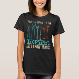 Mens That's What I Do I Fix Stuff And Know Things  T-Shirt
